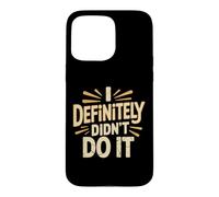 Custodia per iPhone 15 Pro Max I Definitely Didn't Do It Scusa per il sarcasmo colpevole
