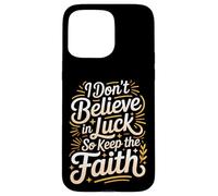Custodia per iPhone 15 Pro Max I Don't Believe In Luck So Keep The Faith Mentalità -