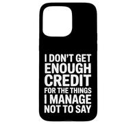 Custodia per iPhone 15 Pro Max I Don't Get Enough Credit Divertente Sarcastico Citazione Umorismo