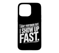Custodia per iPhone 15 Pro Max I DON'T TEXT BACK FAST I SHOW UP FAST