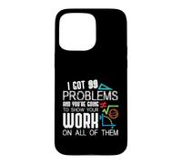Custodia per iPhone 15 Pro Max I Got 99 Problems Show Your Work Funny Tutor - Math Teacher