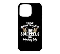 Custodia per iPhone 15 Pro Max I Have Reason To Believe The Squirrels Are Mocking Me