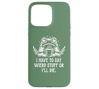 Custodia per iPhone 15 Pro Max I Have to Say Weird Stuff Or I'll Die Funny Frog Coffee Meme