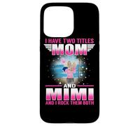 Custodia per iPhone 15 Pro Max I Have Two Titles Mom And Mimi for Mothers Day