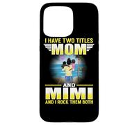 Custodia per iPhone 15 Pro Max I Have Two Titles Mom And Mimi Funny Mothers Day