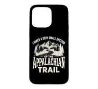 Custodia per iPhone 15 Pro Max I Hiked A Very Small Section Of The Appalachian Trail