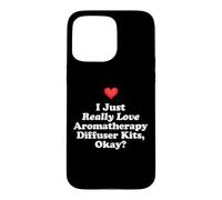 Custodia per iPhone 15 Pro Max I Just Really Love Aromaterapia Diffusore Kit Ok? Massaggio