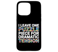 Custodia per iPhone 15 Pro Max I LEAVE ONE PUZZLE PIECE FOR DRAMATIC TENSION