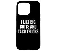 Custodia per iPhone 15 Pro Max I Like Big Butts Taco Trucks Funny Bold Humor Design