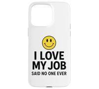 Custodia per iPhone 15 Pro Max I Love My Job Said No One Ever Funny Office Humor apparel