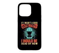 Custodia per iPhone 15 Pro Max If I Wasn't A Good Electrician Electrical Engineer Job Title