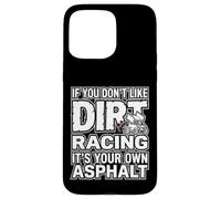 Custodia per iPhone 15 Pro Max IF YOU DON'T LIKE DIRT RACING IT'S YOUR OWN ASPHALT