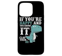 Custodia per iPhone 15 Pro Max If You're Happy and You Know It Clap Your Oh - Funny Trex