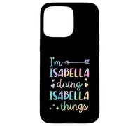 Custodia per iPhone 15 Pro Max I'm Isabella Doing Isabella Things Nome personalizzato