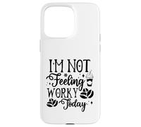 Custodia per iPhone 15 Pro Max I'm Not Feeling Worky Today Ufficio divertente