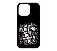 Custodia per iPhone 15 Pro Max I'm Not Flirting, I'm Just Hot And I Like To Talk