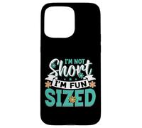 Custodia per iPhone 15 Pro Max I'm Not Short I'm Fun Sized