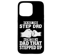 Custodia per iPhone 15 Pro Max I'm Not The Step Dad I'm The Dad That Stepped Up