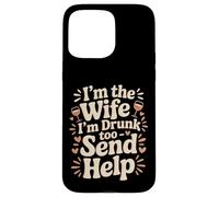 Custodia per iPhone 15 Pro Max I'm The Wife I'm Drunk Too Send Help Party Spouse -