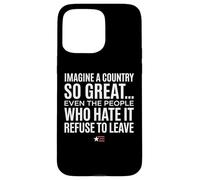 Custodia per iPhone 15 Pro Max Imagine A Country So Great Even Ones Hate It Refuse to Leave