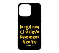Custodia per iPhone 15 Pro Max Io qui non ci volevo venire nemmeno Divertente Idea regalo