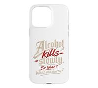 Custodia per iPhone 15 Pro Max L'alcol ti uccide lentamente." "Allora cosa?, Chi ha fretta?"