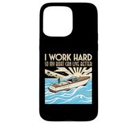 Custodia per iPhone 15 Pro Max Lavoro duro in modo che la mia barca possa vivere meglio Barca Proprietario