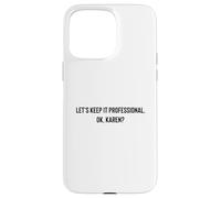 Custodia per iPhone 15 Pro Max Let's Keep it Professional, OK, Karen funny meme