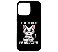 Custodia per iPhone 15 Pro Max Life's Too Short For Weak Coffee