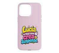 Custodia per iPhone 15 Pro Max Lucía no llega tarde, crea suspense humor frase divertida