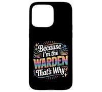 Custodia per iPhone 15 Pro Max Maglietta con scritta "Because I'm The WARDEN That's Why WARDENS