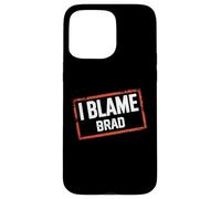 Custodia per iPhone 15 Pro Max Maglietta con scritta "I Blame BRAD"