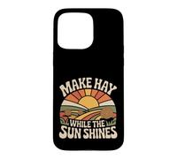 Custodia per iPhone 15 Pro Max Make Hay While The Sun Shines Citazioni ottimistiche |-