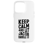 Custodia per iPhone 15 Pro Max Mantieni la calma e lascia che se ne occupi Jacob Nome divertente
