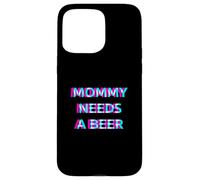 Custodia per iPhone 15 Pro Max Mommy Needs A Beer Mom Drinking Alcohol Slogan