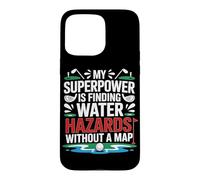 Custodia per iPhone 15 Pro Max MY SUPERPOWER IS FINDING WATER HAZARDS WITHOUT A MAP
