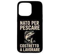 Custodia per iPhone 15 Pro Max Nato per Pescare Costretto a Lavorare Divertente Design