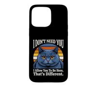 Custodia per iPhone 15 Pro Max Non ho bisogno di te, ti permetto di essere qui, questo è un gatto diverso