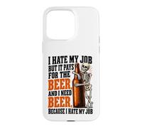 Custodia per iPhone 15 Pro Max Odio il mio lavoro ma paga per bere birra Ho bisogno di birre