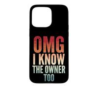 Custodia per iPhone 15 Pro Max Omg I Know The Owner Too