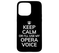 Custodia per iPhone 15 Pro Max Opera Humor, Keep Calm I'll Use My Opera Voice, Divertente