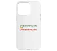 Custodia per iPhone 15 Pro Max Pensare troppo Il mio pensiero eccessivo Divertente Overthinker Ansioso Preoccupazione