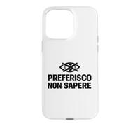 Custodia per iPhone 15 Pro Max Preferisco Non Sapere Ignoranza Selettiva Ironica