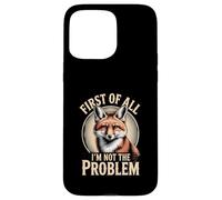 Custodia per iPhone 15 Pro Max Prima di tutto I'm Not The Problem Fox Sarcasm