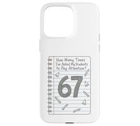 Custodia per iPhone 15 Pro Max Quante volte ho chiesto ai miei studenti di prestare attenzione 67