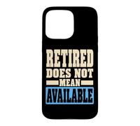 Custodia per iPhone 15 Pro Max Retired Does Not Mean Available Funny Retirement Humor