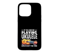 Custodia per iPhone 15 Pro Max Se mi vedi suonare l'ukulele ora non è il momento
