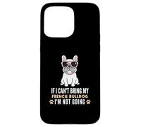 Custodia per iPhone 15 Pro Max Se non posso portare il mio Bulldog francese, non diventerò Funny Dog