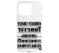 Custodia per iPhone 15 Pro Max She said techno or me sometimes i miss her spiritoso