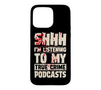 Custodia per iPhone 15 Pro Max Shhh, sto ascoltando i miei podcast sul vero crimine
